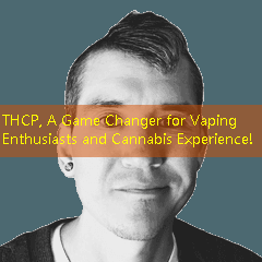 THCP, A Game Changer for Vaping Enthusiasts and Cannabis Experience!