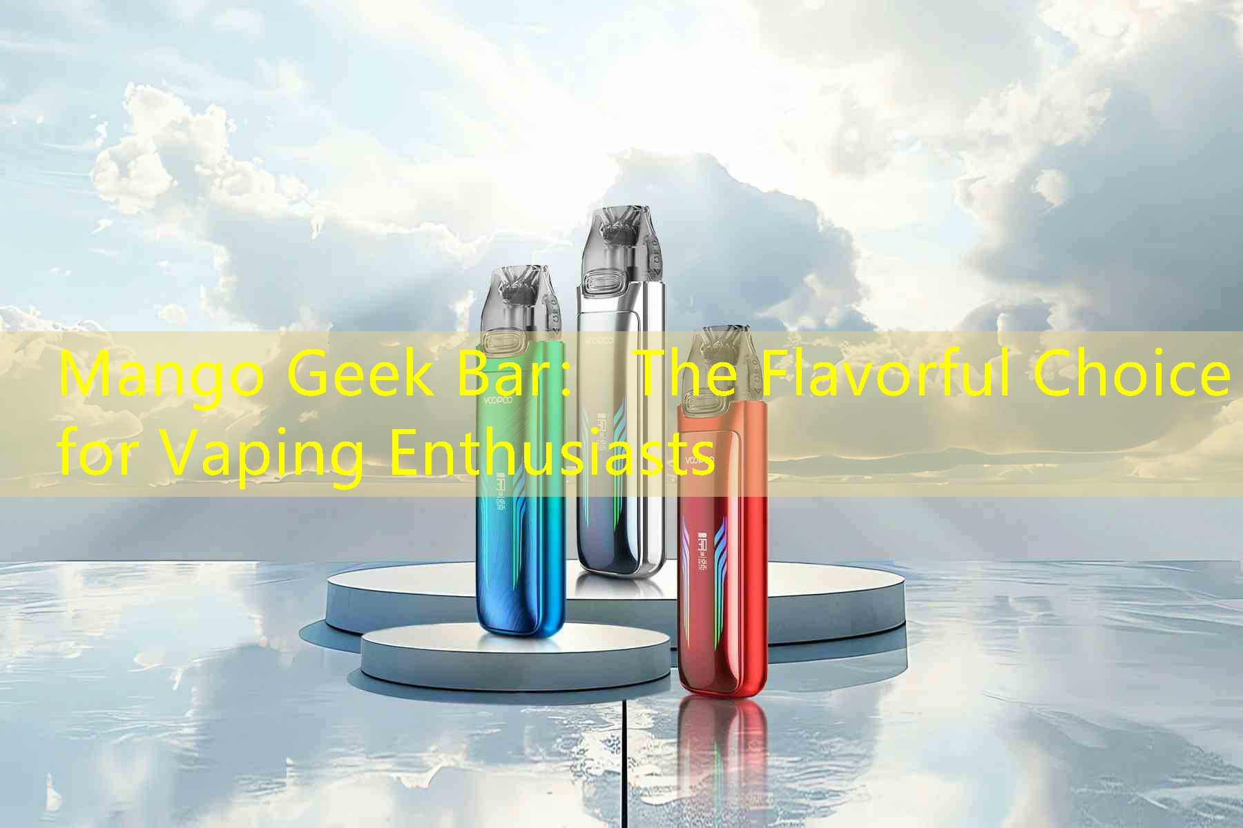 Mango Geek Bar： The Flavorful Choice for Vaping Enthusiasts