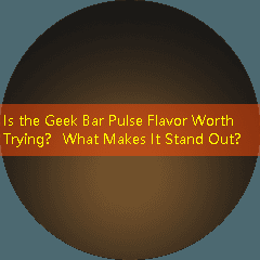 Is the Geek Bar Pulse Flavor Worth Trying？ What Makes It Stand Out？