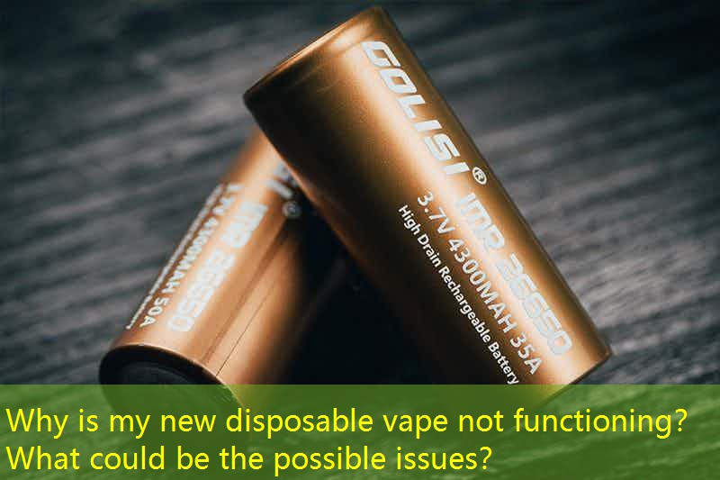 Why is my new disposable vape not functioning？ What could be the possible issues？