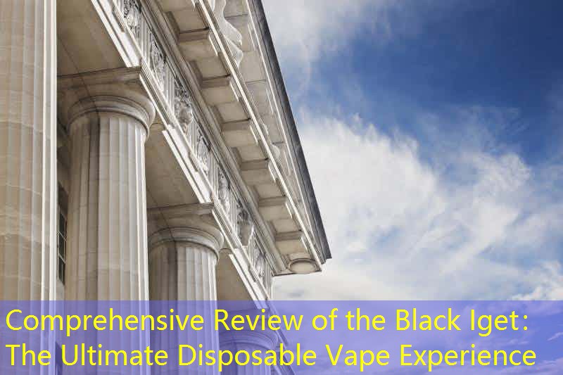Comprehensive Review of the Black Iget： The Ultimate Disposable Vape Experience