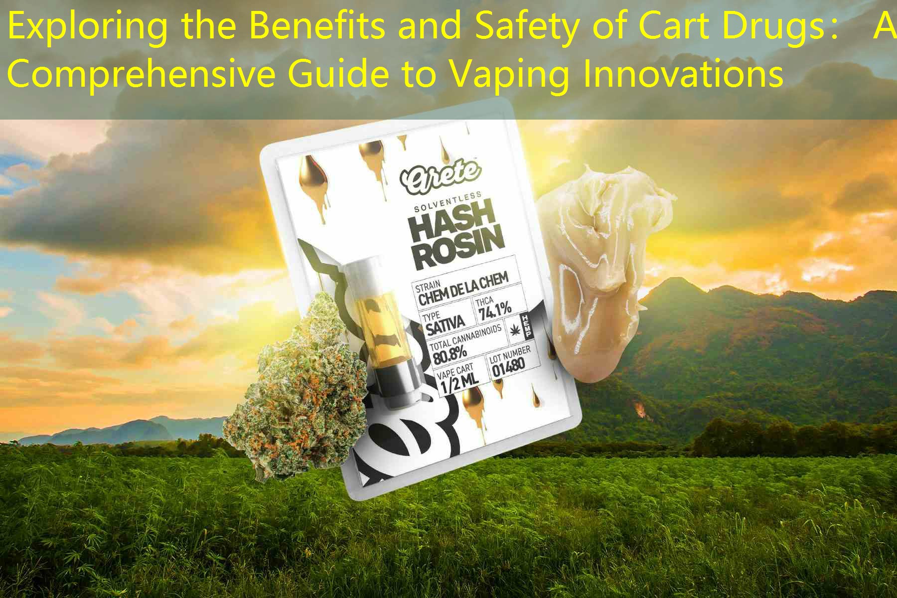 Exploring the Benefits and Safety of Cart Drugs： A Comprehensive Guide to Vaping Innovations