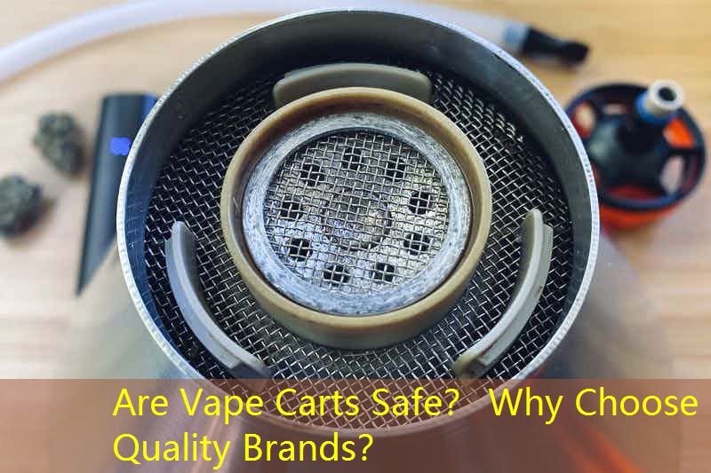 Are Vape Carts Safe？ Why Choose Quality Brands？