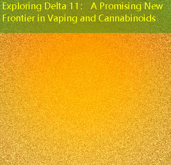 Exploring Delta 11： A Promising New Frontier in Vaping and Cannabinoids