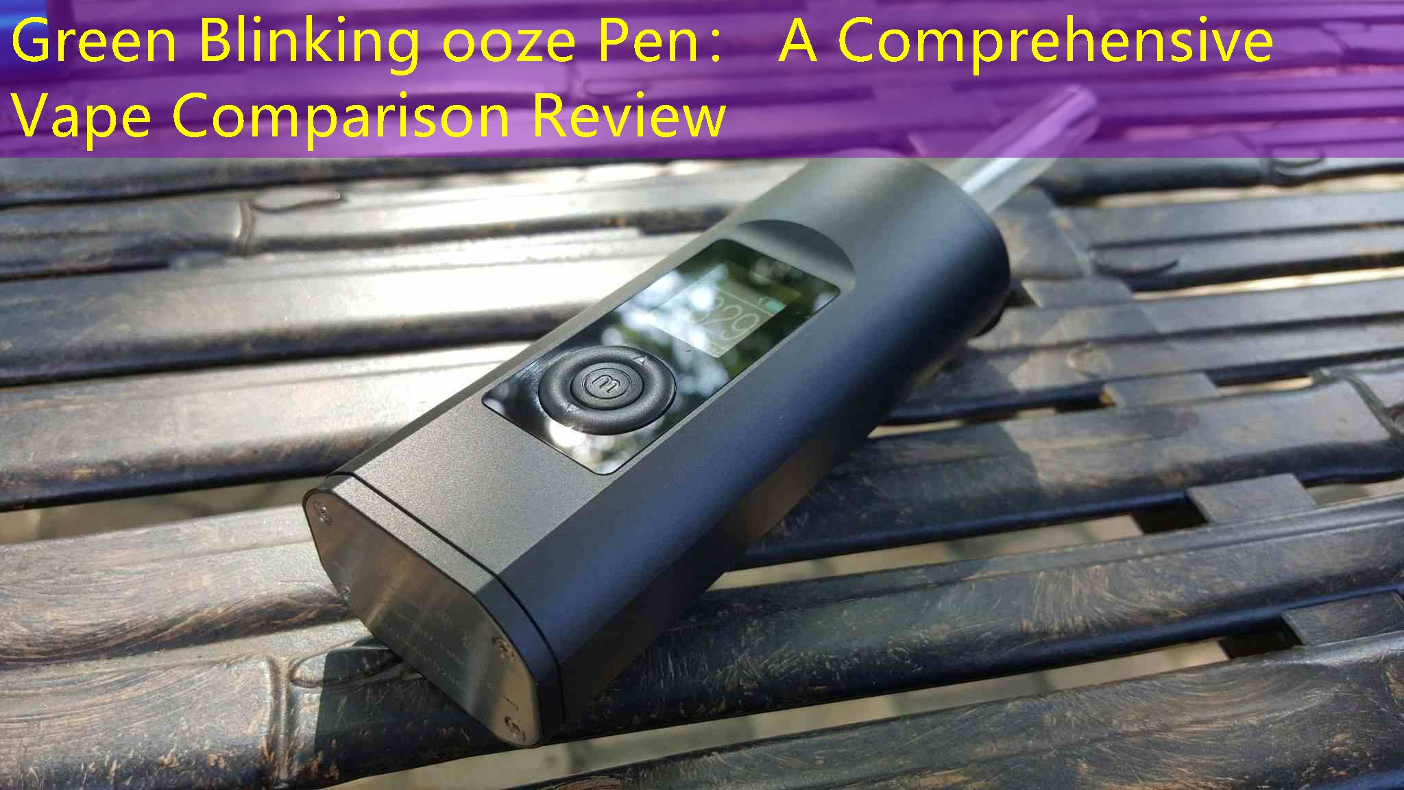Green Blinking ooze Pen： A Comprehensive Vape Comparison Review
