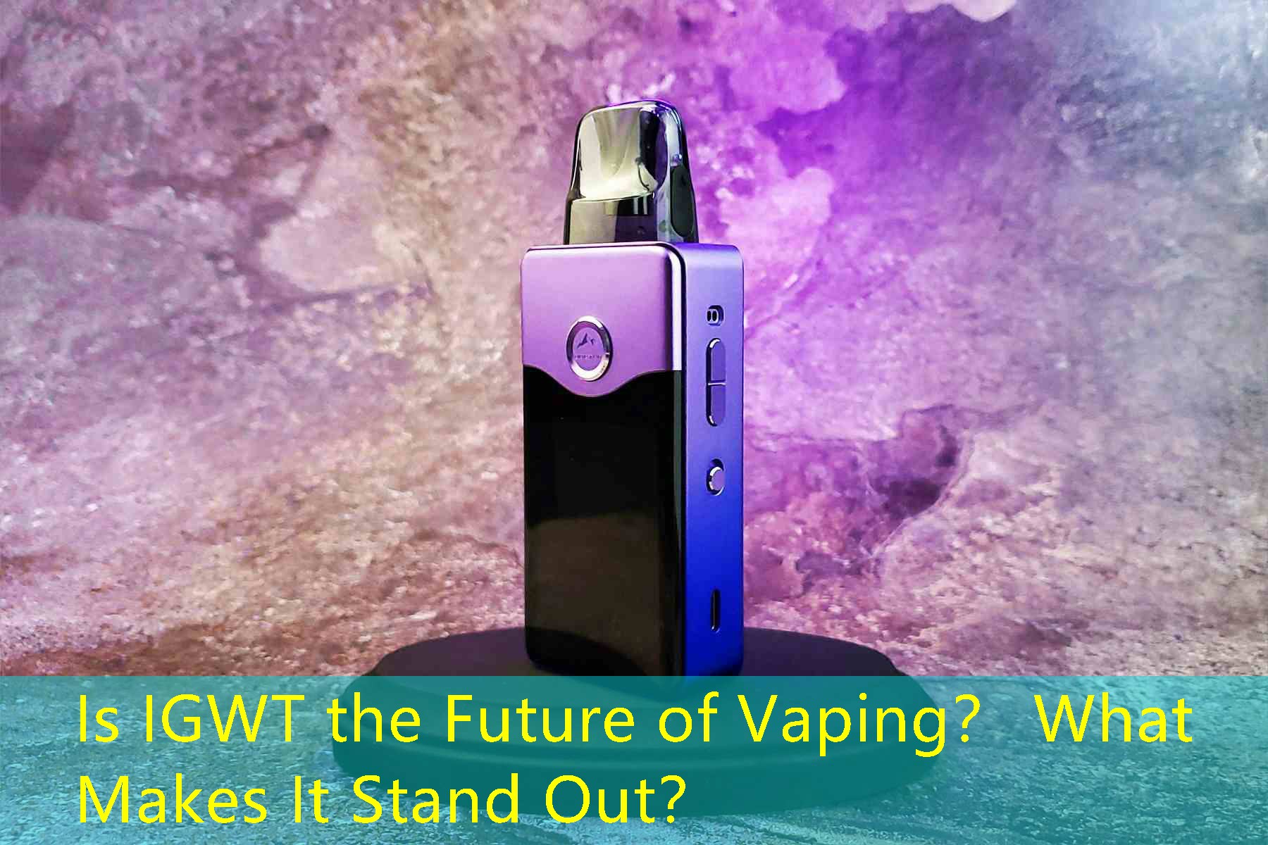 Is IGWT the Future of Vaping？ What Makes It Stand Out？