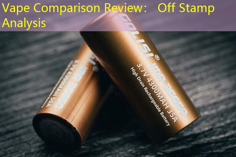 Vape Comparison Review： Off Stamp Analysis