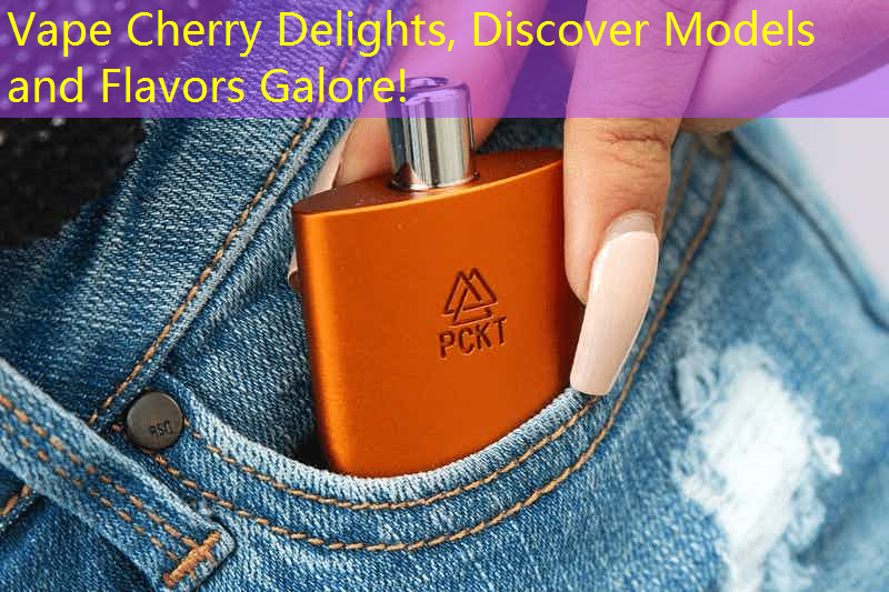 Vape Cherry Delights, Discover Models and Flavors Galore!