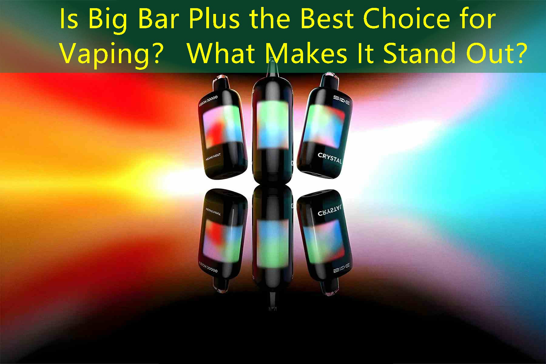 Is Big Bar Plus the Best Choice for Vaping？ What Makes It Stand Out？