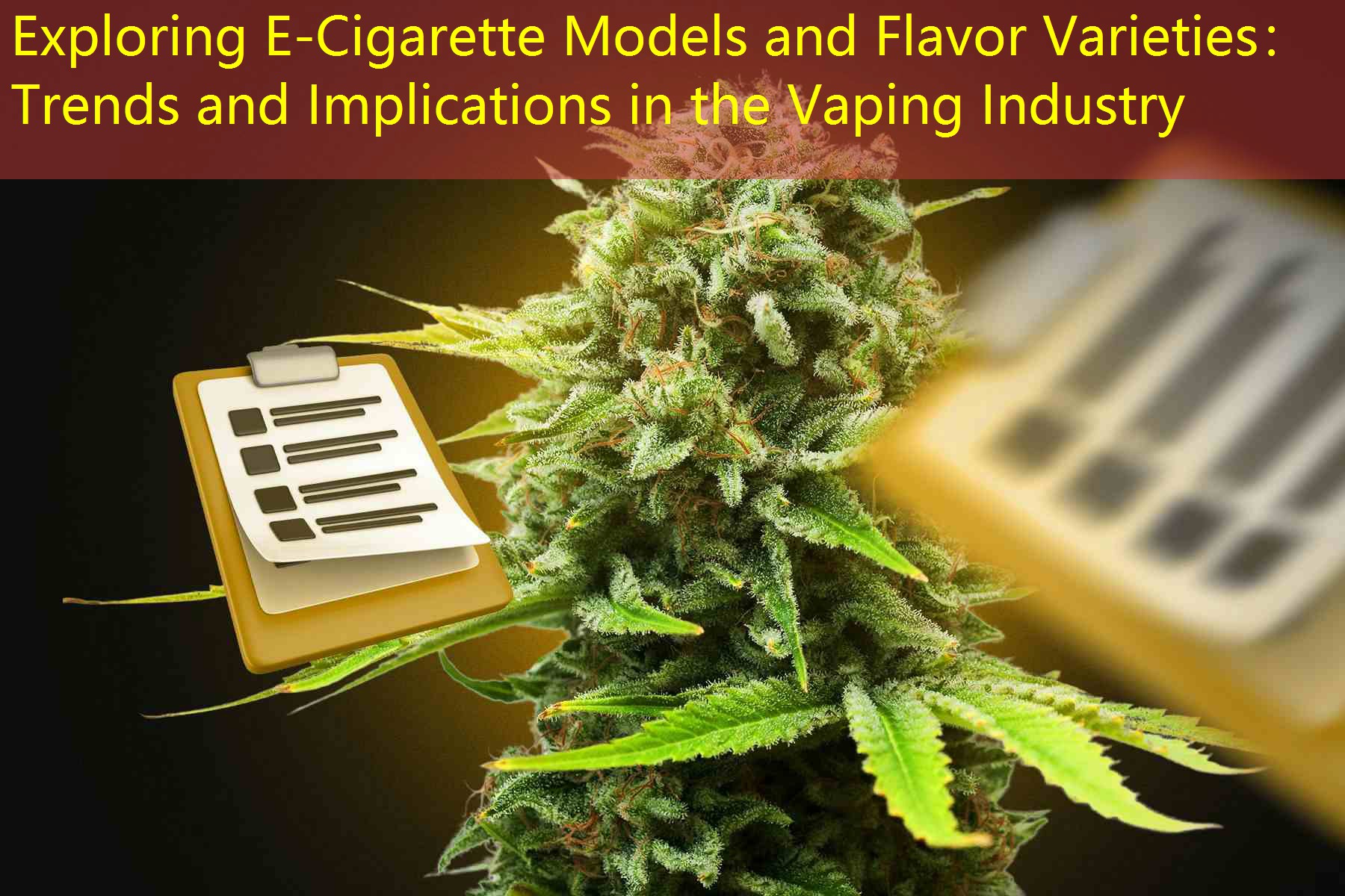 Exploring E-Cigarette Models and Flavor Varieties： Trends and Implications in the Vaping Industry