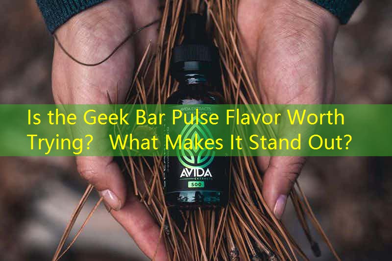 Is the Geek Bar Pulse Flavor Worth Trying？ What Makes It Stand Out？