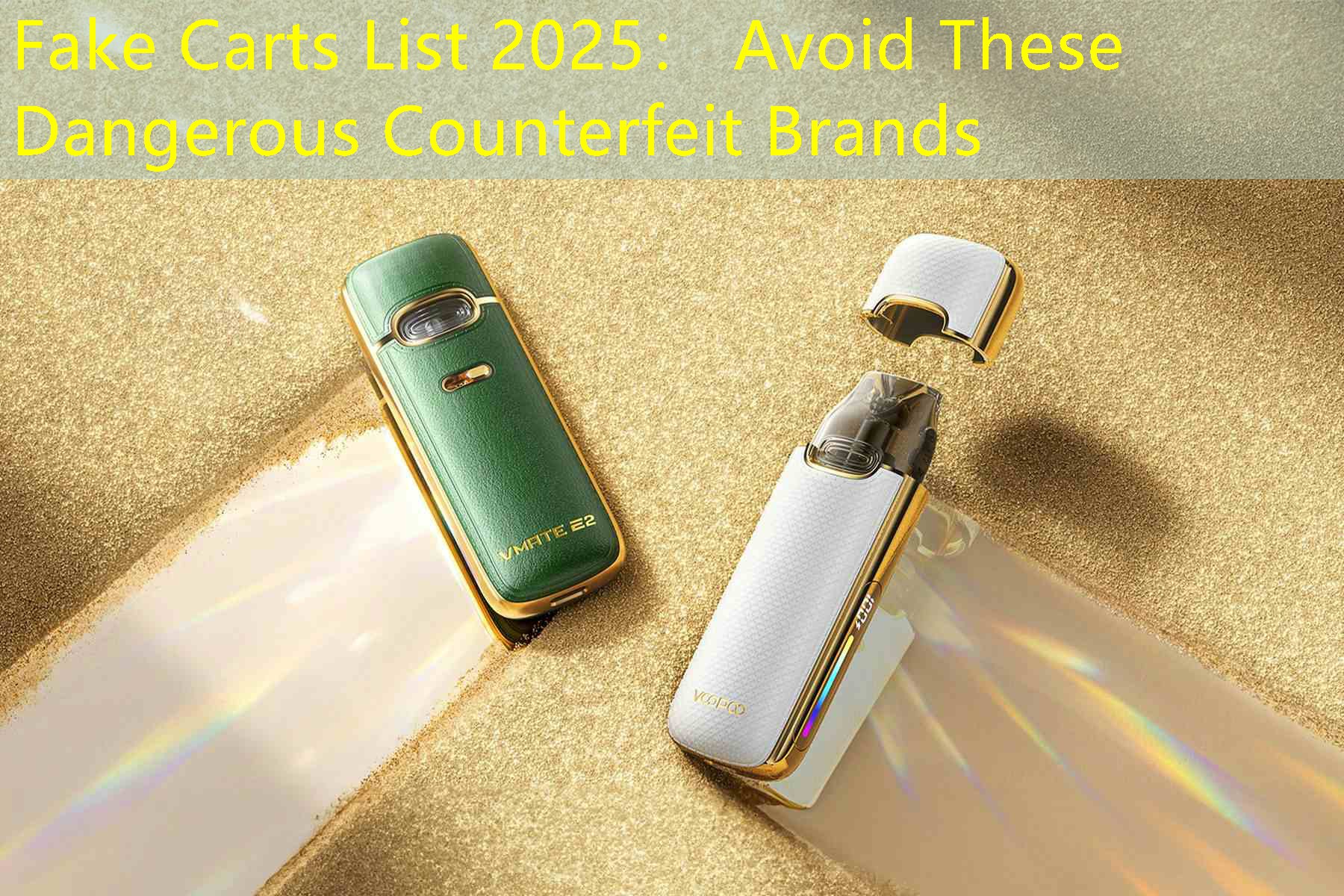 Fake Carts List 2025： Avoid These Dangerous Counterfeit Brands