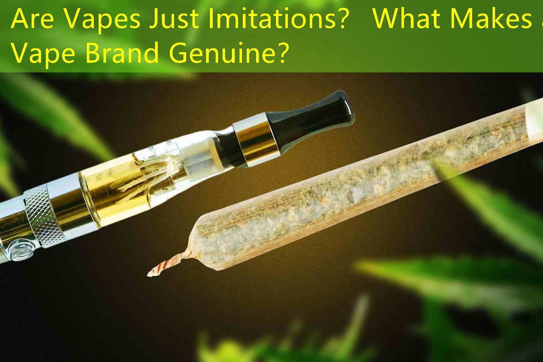 Are Vapes Just Imitations？ What Makes a Vape Brand Genuine？