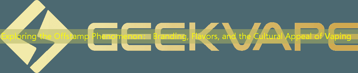Exploring the Offstamp Phenomenon： Branding, Flavors, and the Cultural Appeal of Vaping
