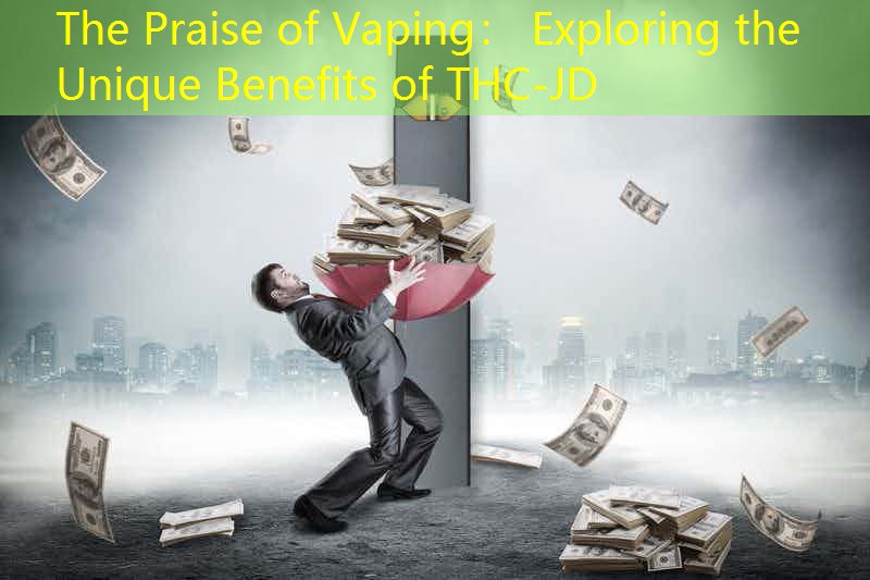 The Praise of Vaping： Exploring the Unique Benefits of THC-JD