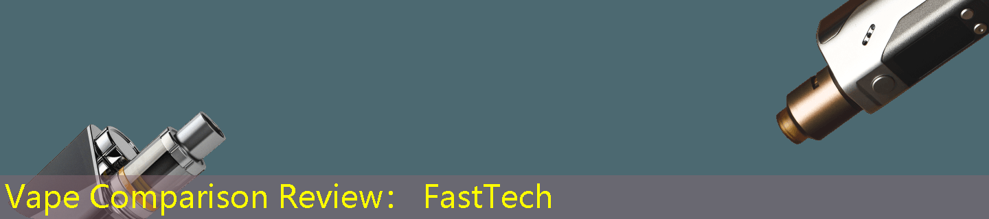 Vape Comparison Review： FastTech