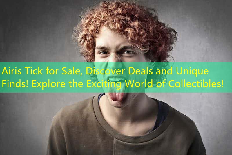 Airis Tick for Sale, Discover Deals and Unique Finds! Explore the Exciting World of Collectibles!