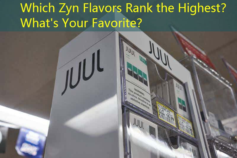 Which Zyn Flavors Rank the Highest？ What's Your Favorite？