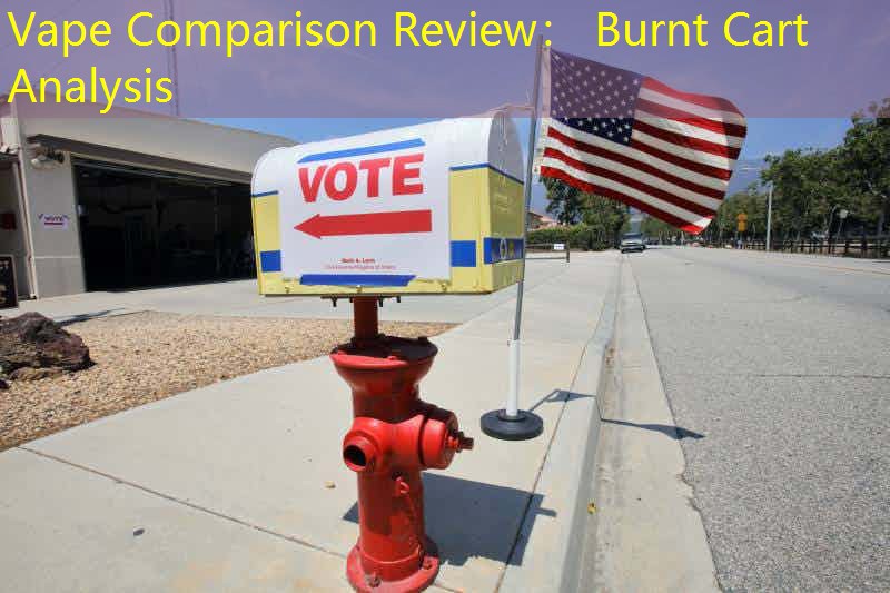 Vape Comparison Review： Burnt Cart Analysis