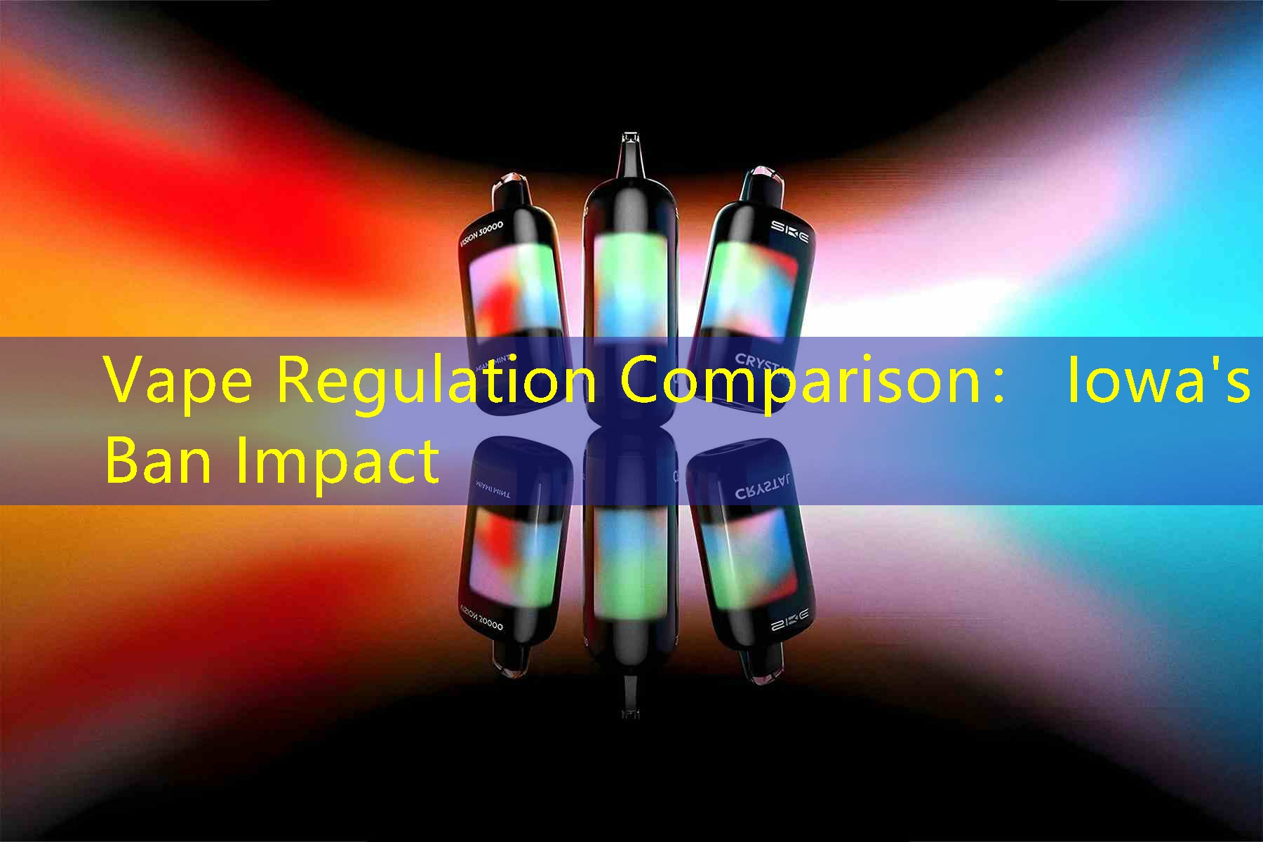 Vape Regulation Comparison： Iowa's Ban Impact