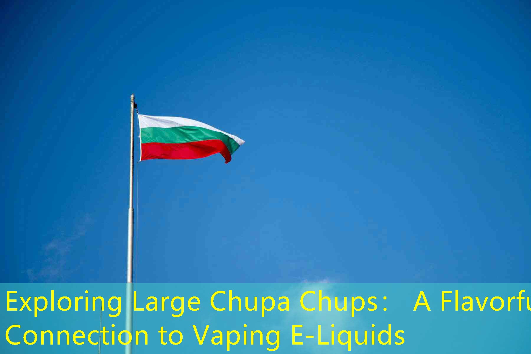 Exploring Large Chupa Chups： A Flavorful Connection to Vaping E-Liquids