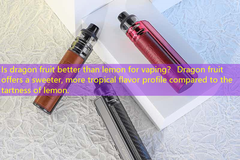 Is dragon fruit better than lemon for vaping？ Dragon fruit offers a sweeter, more tropical flavor profile compared to the tartness of lemon.