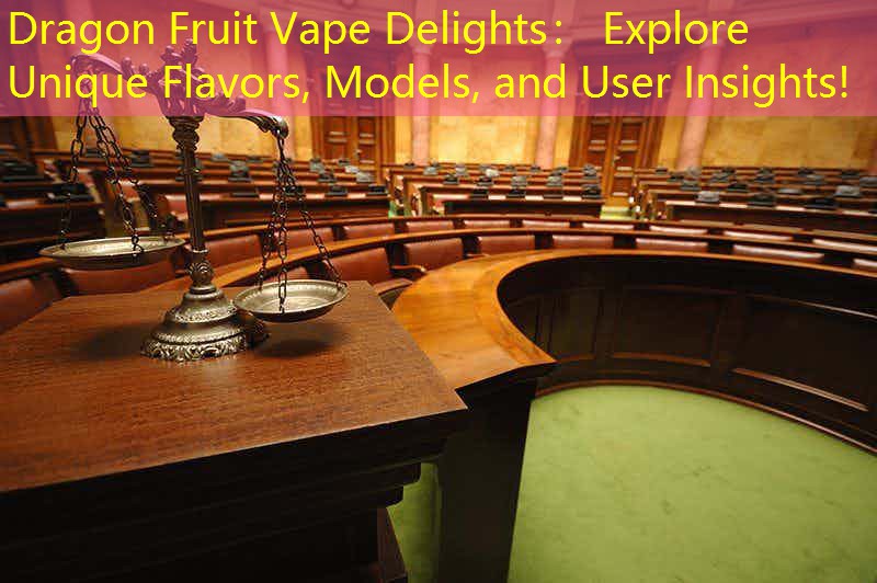 Dragon Fruit Vape Delights： Explore Unique Flavors, Models, and User Insights!