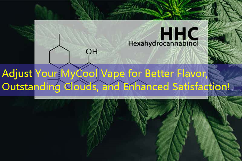 Adjust Your MyCool Vape for Better Flavor, Outstanding Clouds, and Enhanced Satisfaction!