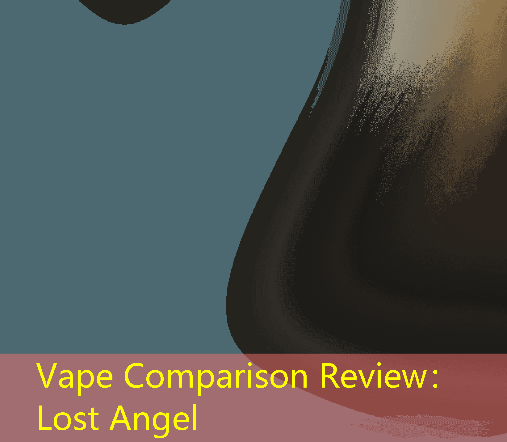 Vape Comparison Review： Lost Angel