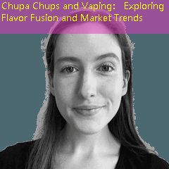 Chupa Chups and Vaping： Exploring Flavor Fusion and Market Trends
