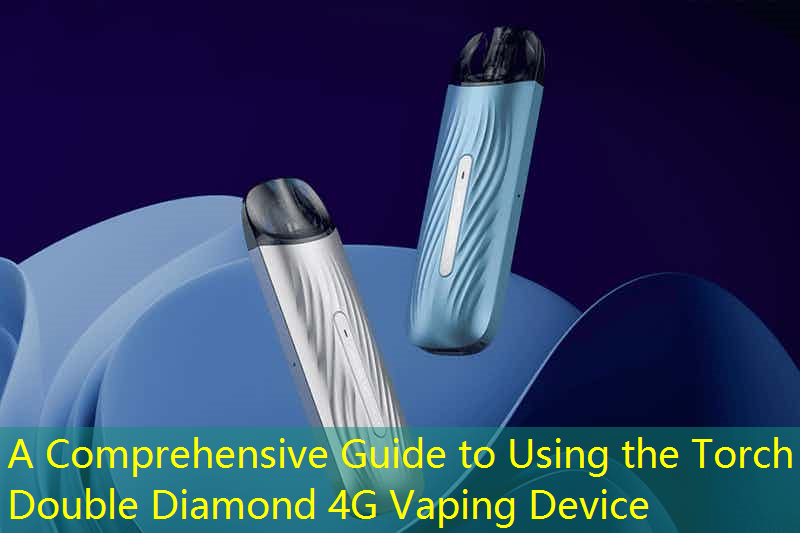 A Comprehensive Guide to Using the Torch Double Diamond 4G Vaping Device
