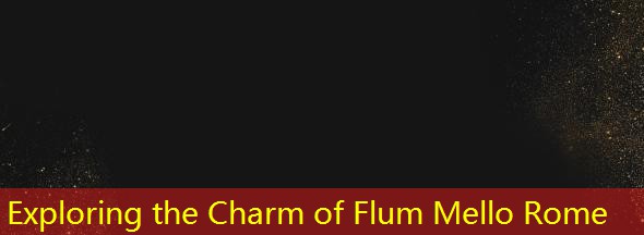 Exploring the Charm of Flum Mello Rome