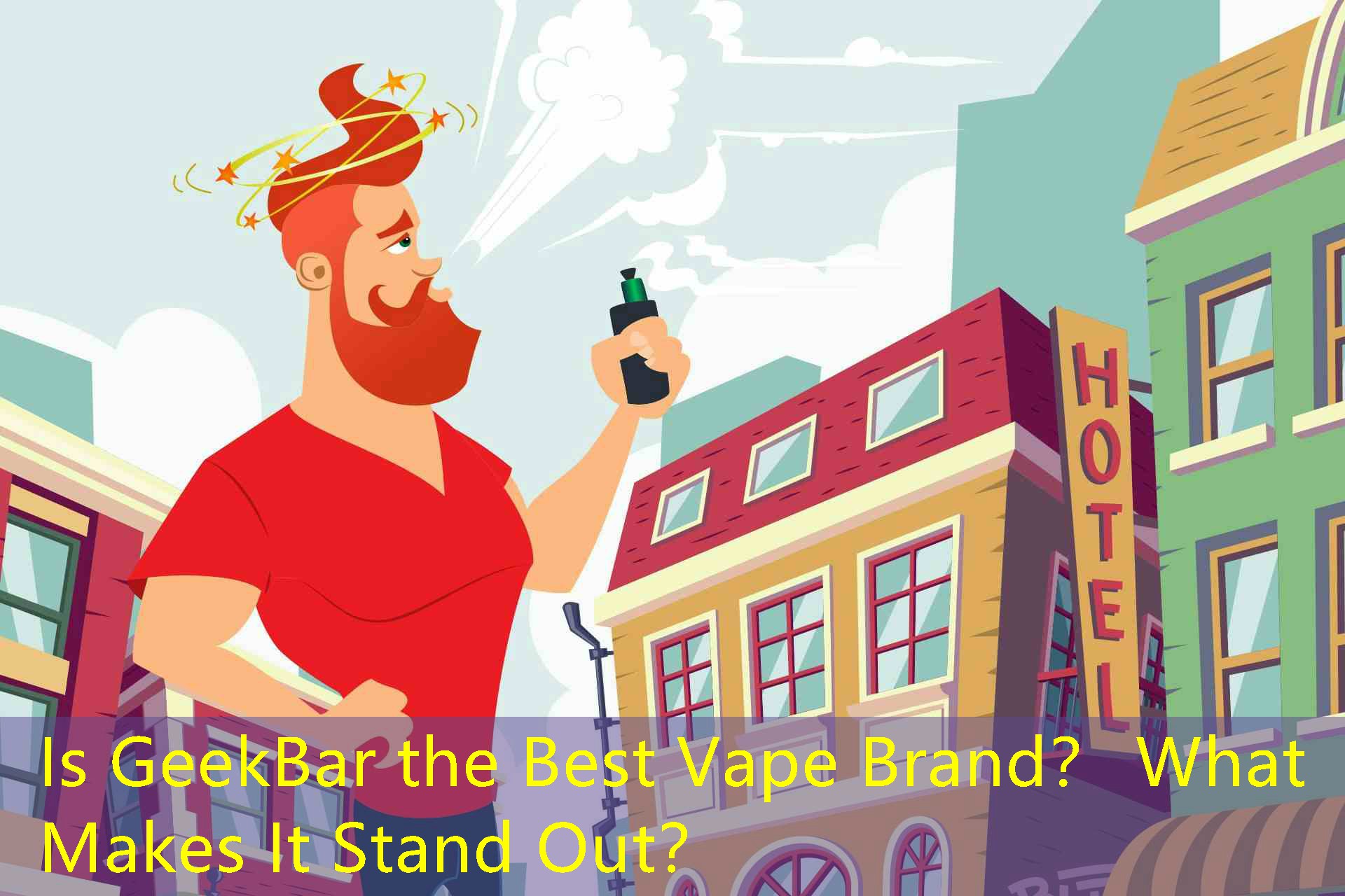 Is GeekBar the Best Vape Brand？ What Makes It Stand Out？
