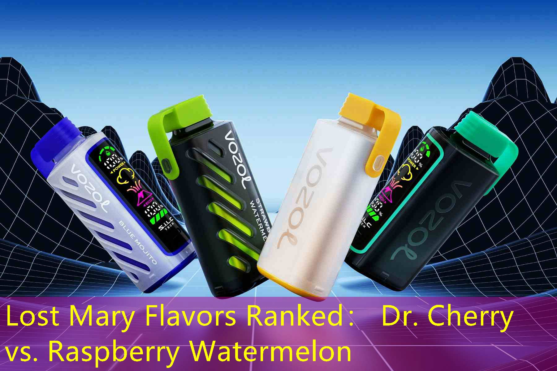 Lost Mary Flavors Ranked： Dr. Cherry vs. Raspberry Watermelon