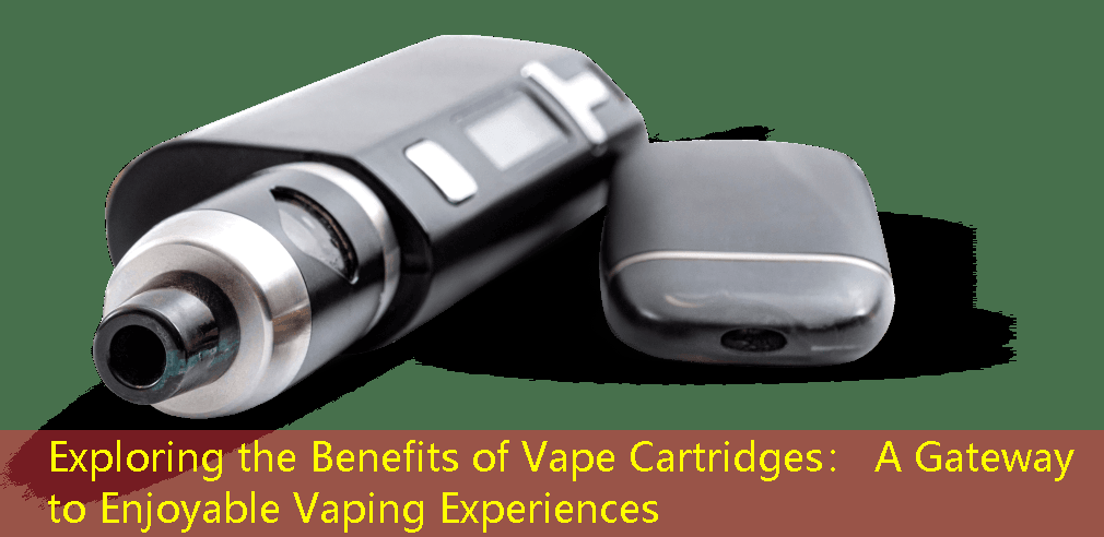 Exploring the Benefits of Vape Cartridges： A Gateway to Enjoyable Vaping Experiences