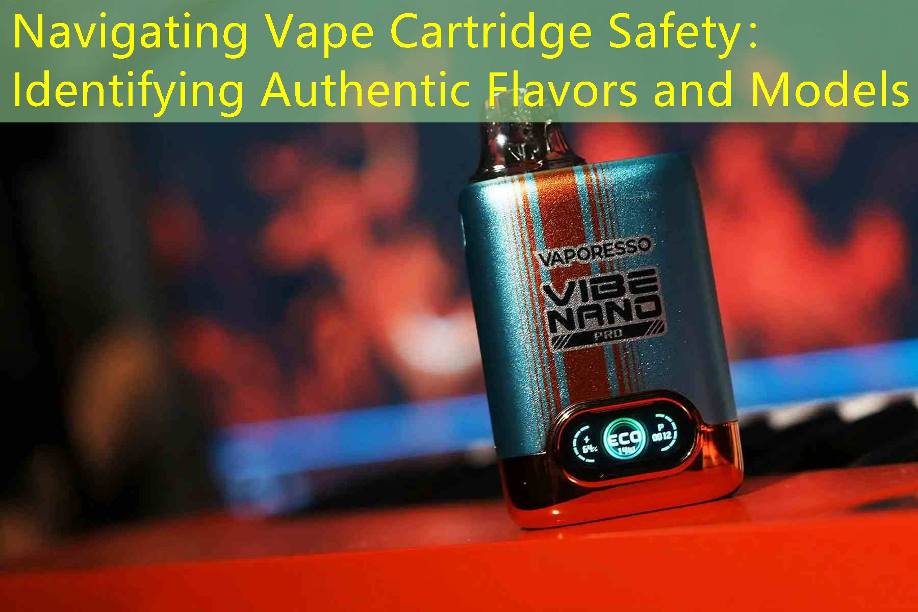 Navigating Vape Cartridge Safety： Identifying Authentic Flavors and Models