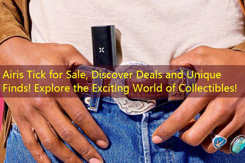 Airis Tick for Sale, Discover Deals and Unique Finds! Explore the Exciting World of Collectibles!