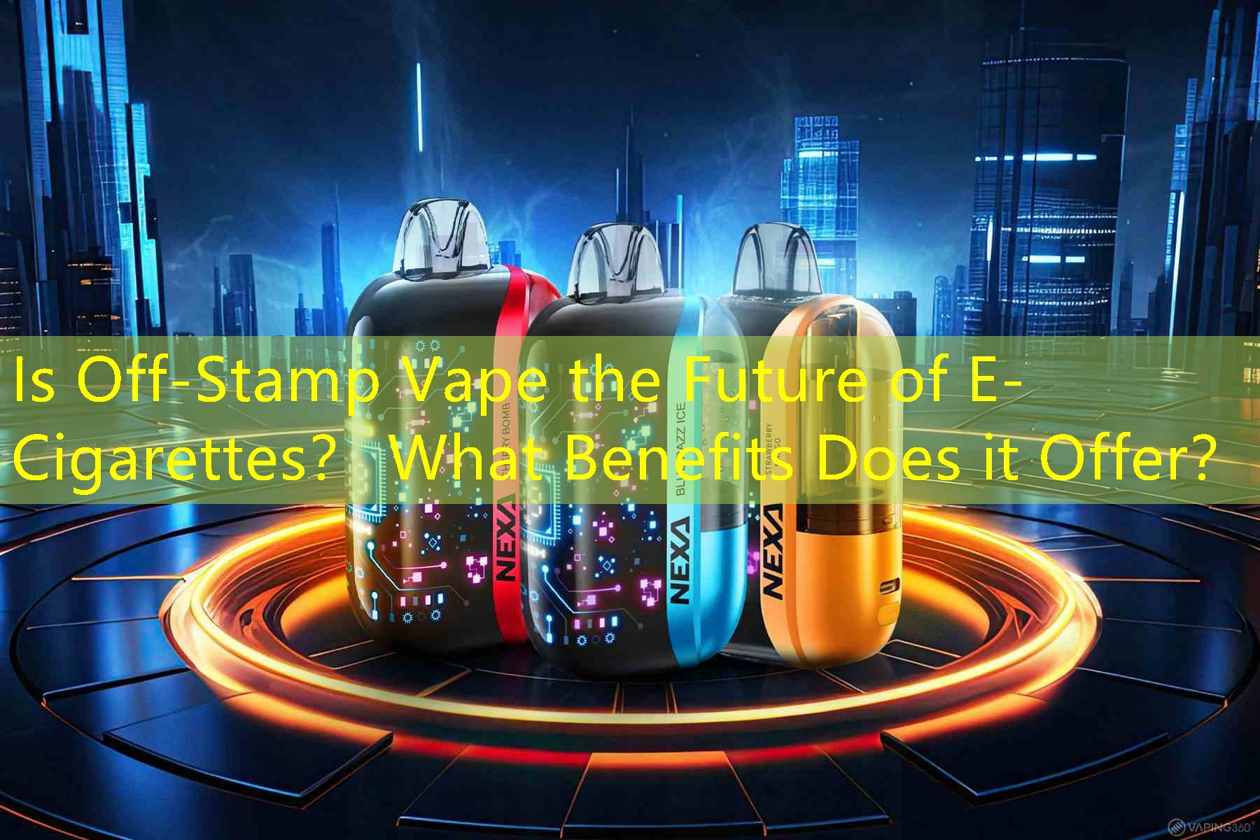 Is Off-Stamp Vape the Future of E-Cigarettes？ What Benefits Does it Offer？