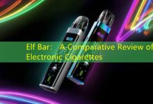 Elf Bar: A Comparative Review of Electronic Cigarettes-Vape