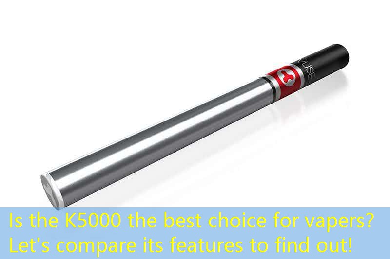 Is the K5000 the best choice for vapers？ Let's compare its features to find out!