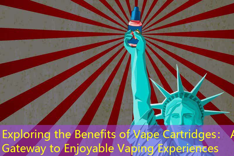 Exploring the Benefits of Vape Cartridges： A Gateway to Enjoyable Vaping Experiences