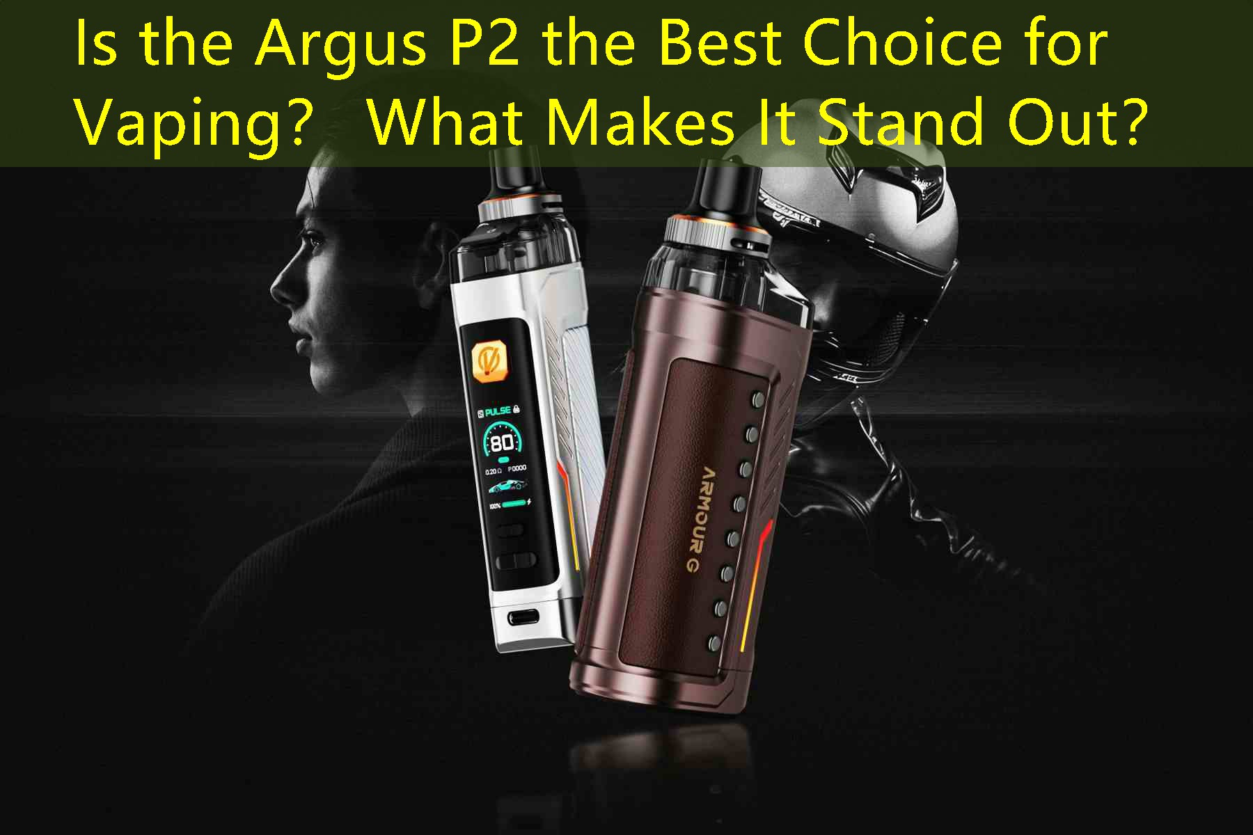 Is the Argus P2 the Best Choice for Vaping？ What Makes It Stand Out？