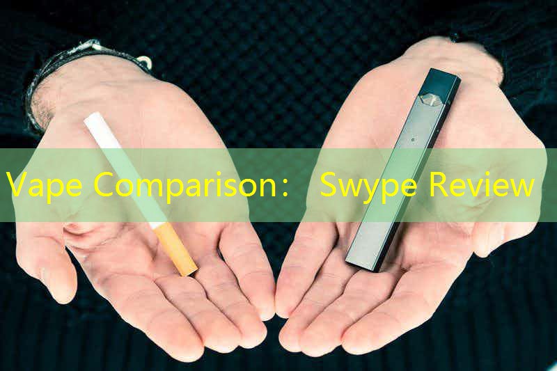 Vape Comparison： Swype Review