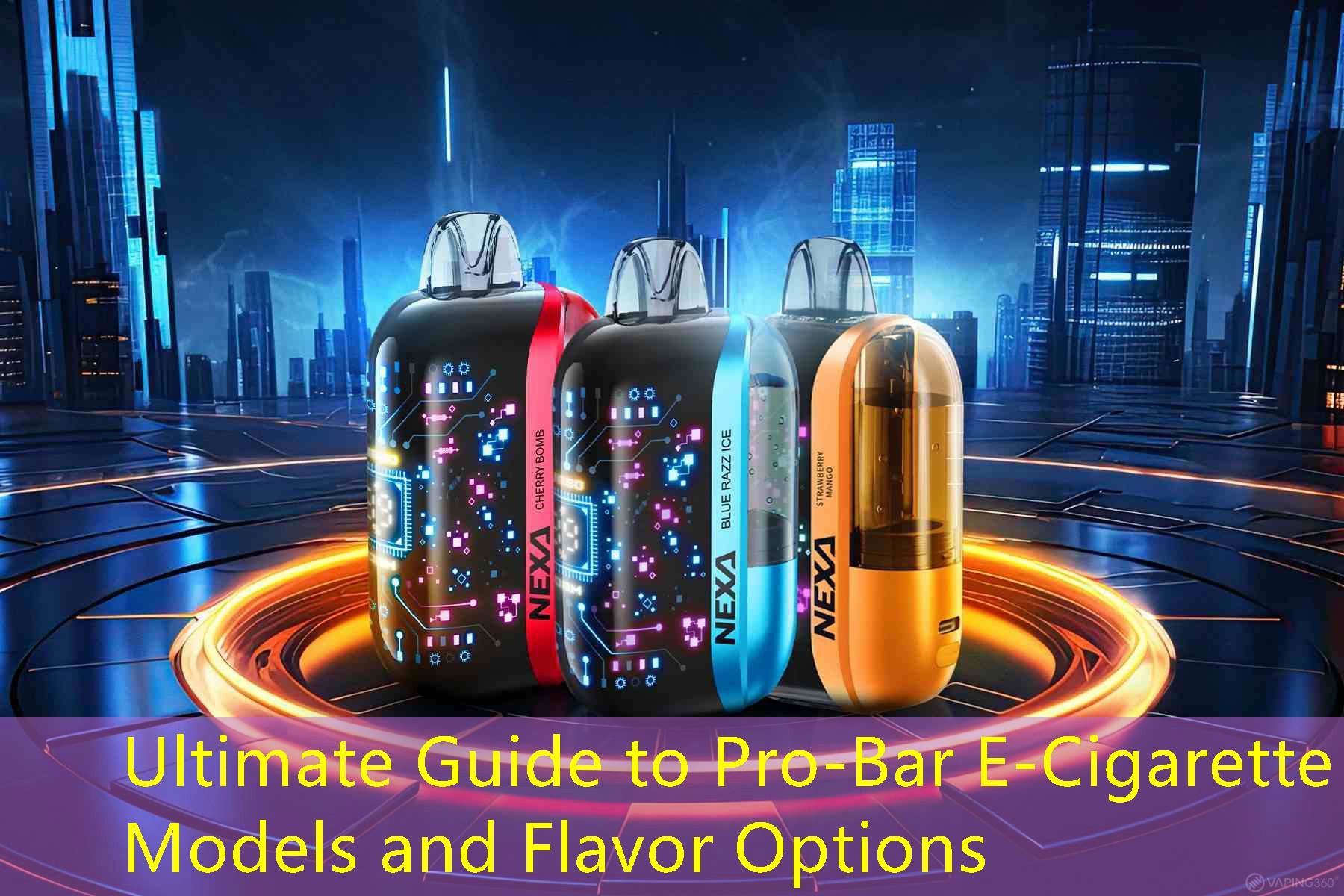 Ultimate Guide to Pro-Bar E-Cigarette Models and Flavor Options