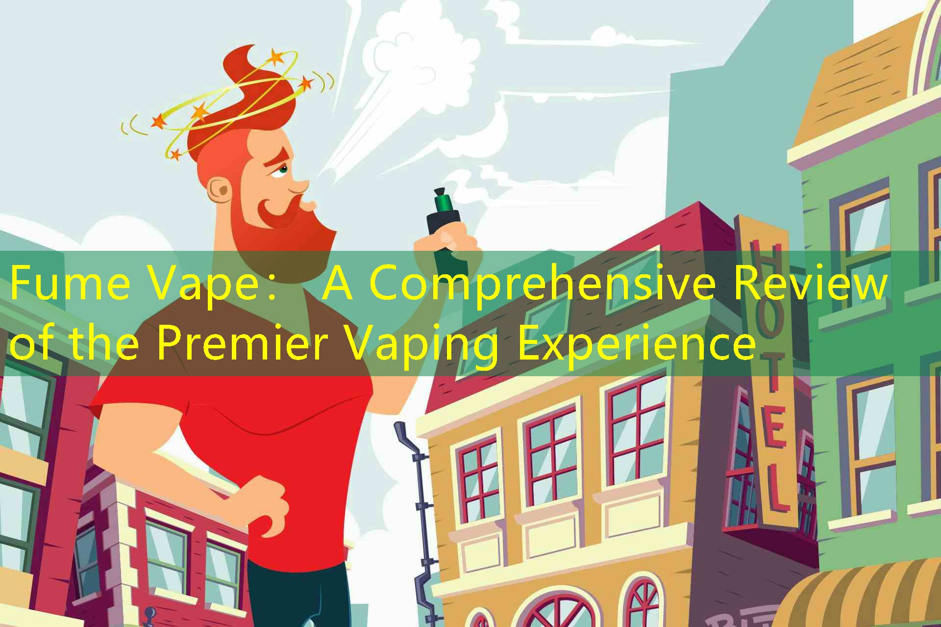 Fume Vape： A Comprehensive Review of the Premier Vaping Experience